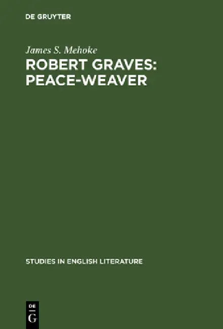 Robert Graves: Peace-Weaver by James S. Mehoke