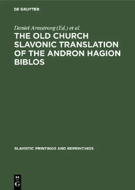 The Old Church Slavonic Translation of the Andron Hagion Biblos: In the Edition of Nikolaas Van Wijk by Daniel Armstrong, Richard Pope, Cornelis H. Van Schooneveld