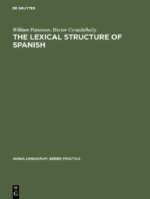 The Lexical Structure of Spanish by William Patterson, Hector Urrutibéheity