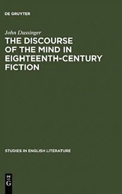 The Discourse of the Mind in Eighteenth-Century Fiction by John Dussinger