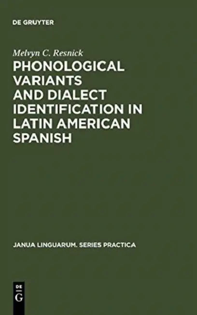 Phonological Variants and Dialect Identification in Latin American Spanish by Melvyn C. Resnick