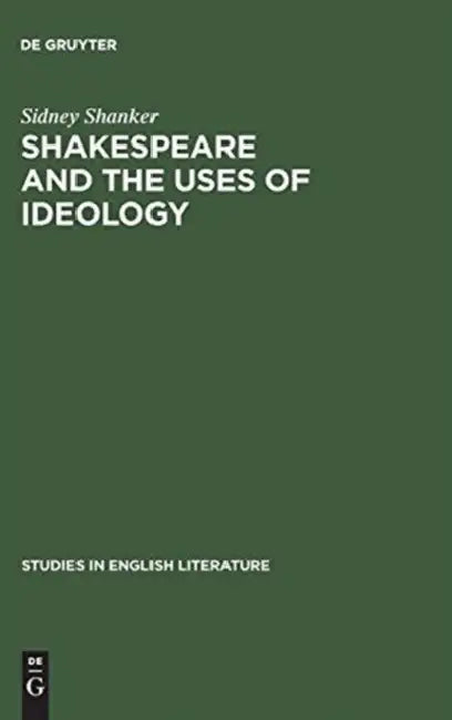 Shakespeare and the Uses of Ideology by Sidney Shanker