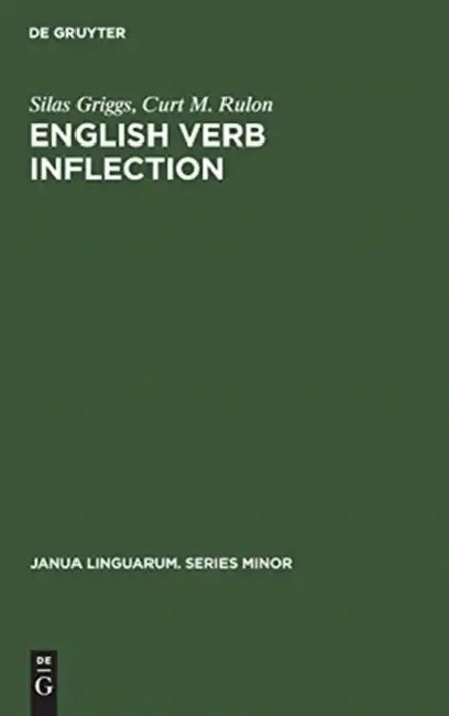 English Verb Inflection: A Generative View by Silas Griggs, Curt M. Rulon