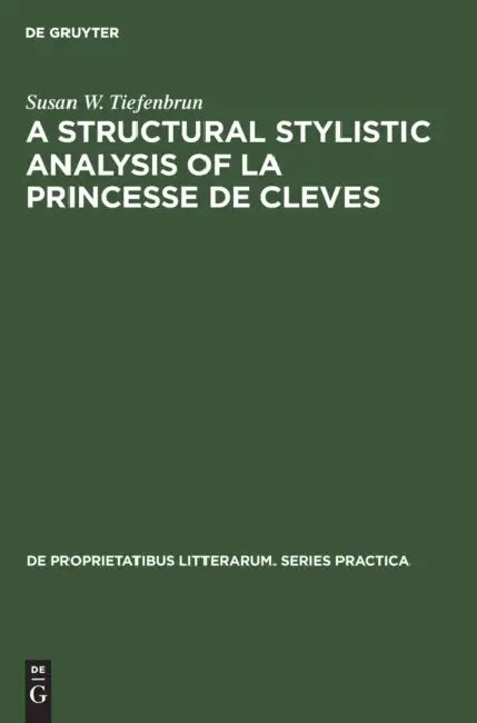 A Structural Stylistic Analysis of La Princesse de Cleves by Susan W. Tiefenbrun