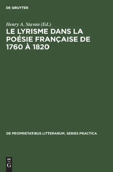 Le Lyrisme Dans La Poésie Française de 1760 À 1820: Analyse Et Textes de Quelques Auteurs by Henry A. Stavan