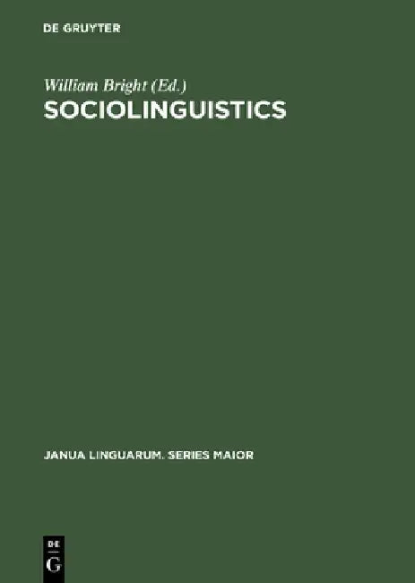 Sociolinguistics: Proceedings of the UCLA Sociolinguistics Conference, 1964 by William Bright