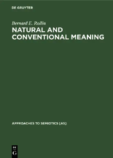 Natural and Conventional Meaning: An Examination of the Distinction by Bernard E. Rollin