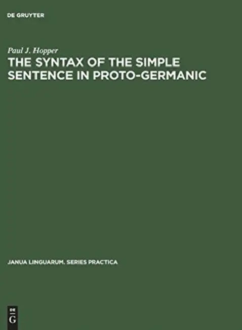 The Syntax of the Simple Sentence in Proto-Germanic by Paul J. Hopper