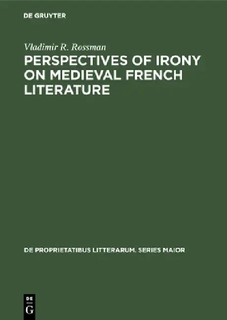 Perspectives of Irony on Medieval French Literature by Vladimir R. Rossman