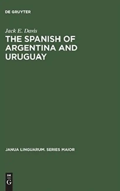 The Spanish of Argentina and Uruguay: An Annoted Bibliography for 1940-1978 by Jack E. Davis
