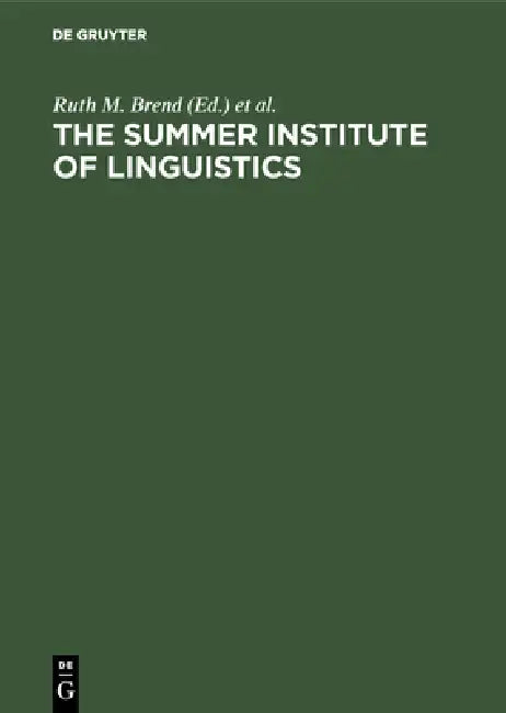The Summer Institute of Linguistics: Its Works and Contributions by Ruth M. Brend, Kenneth L. Pike