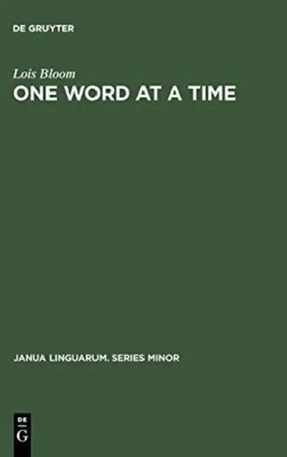 One Word at a Time: The Use of Single Word Utterances Before Syntax by Lois Bloom