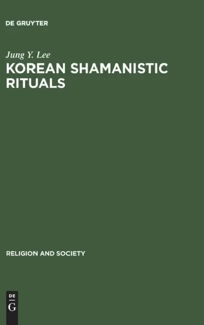 Korean Shamanistic Rituals by Jung Y. Lee