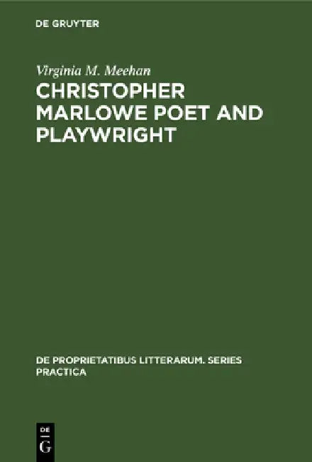 Christopher Marlowe Poet and Playwright: Studies in Poetical Method by Virginia M. Meehan