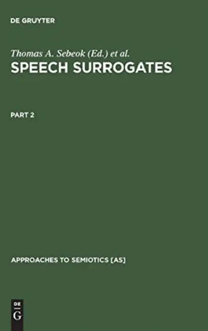Speech Surrogates. Part 2 by Thomas A. Sebeok, Donna Jean Umiker-Sebeok