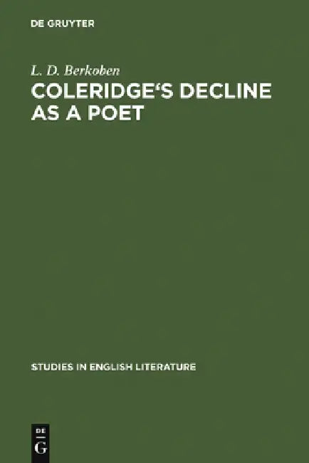 Coleridge's Decline as a Poet by L. D. Berkoben