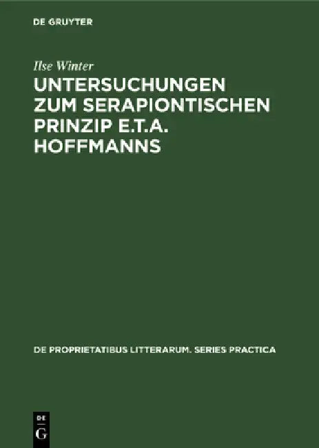 Untersuchungen Zum Serapiontischen Prinzip E.T.A. Hoffmanns by Ilse Winter