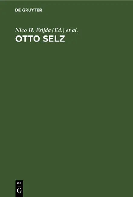 Otto Selz: His Contribution to Psychology by Nico H. Frijda, Adriaan D. De Groot
