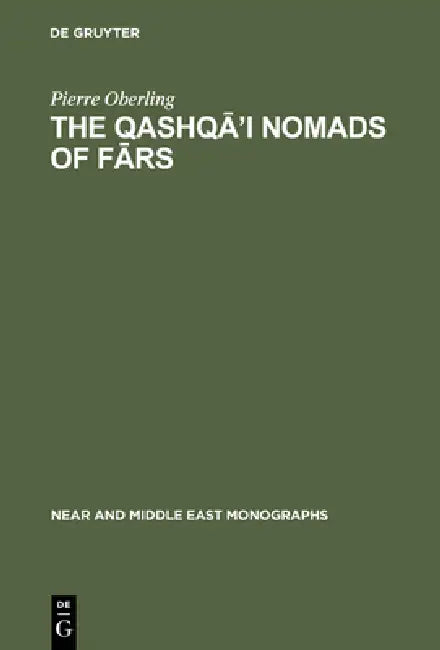 The Qashqā'i Nomads of Fārs by Pierre Oberling