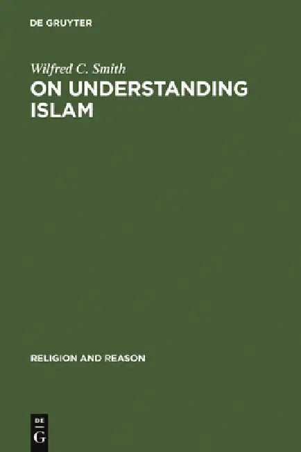 On Understanding Islam by Wilfred C. Smith