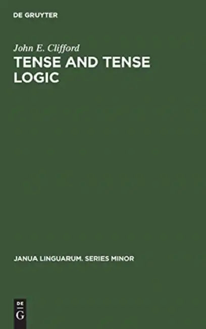 Tense and Tense Logic by John E. Clifford