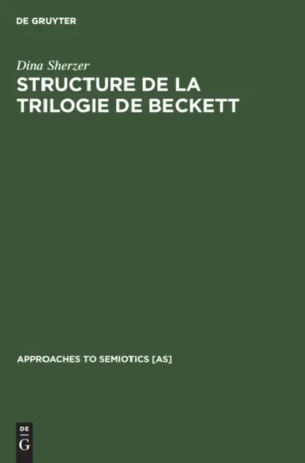 Structure de la Trilogie de Beckett: Molloy, Malone Meurt, l'Innommable by Dina Sherzer