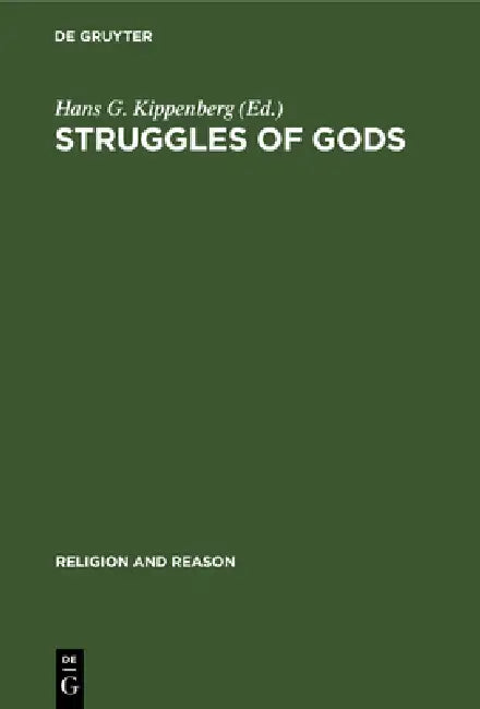 Struggles of Gods: Papers of the Groningen Work Group for the Study of the History of Religions by Hans G. Kippenberg