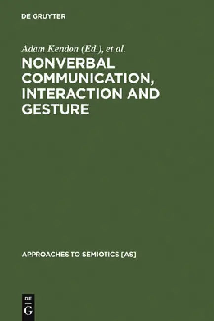 Nonverbal Communication, Interaction, and Gesture by Adam Kendon, Thomas A. Sebeok, Jean Umiker-Sebeok