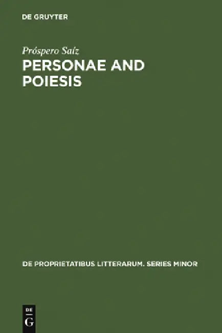 Personae and Poiesis: The Poet and the Poem in Medieval Love Lyric by Próspero Saíz