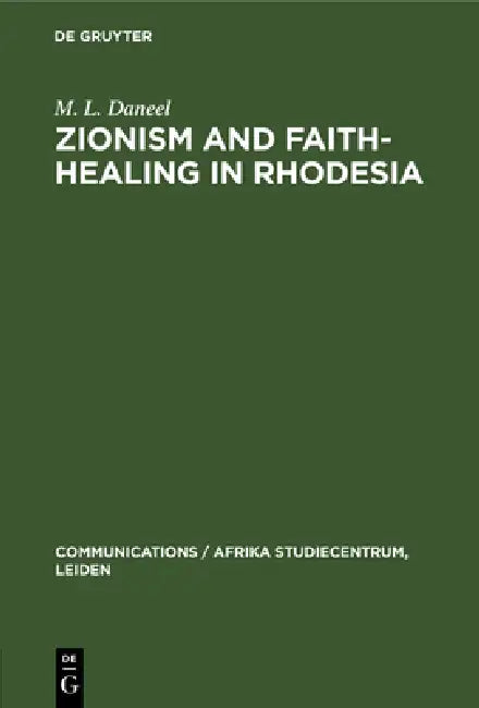 Zionism and Faith-Healing in Rhodesia: Aspects of African Independent Churches by Marthinus L. Daneel, V. A. February