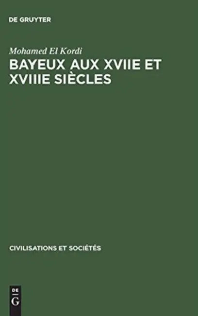 Bayeux aux XVIIe et XVIIIe siècles by Mohamed El Kordi
