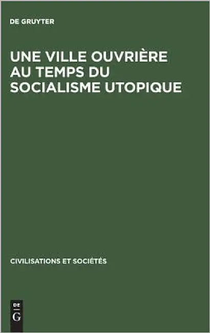 Une ville ouvrière au temps du socialisme utopique by de Gruyter