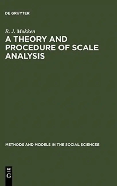 A Theory and Procedure of Scale Analysis: With Applications in Political Research by R. J. Mokken