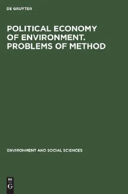 Political Economy of Environment. Problems of Method: Papers Presented at the Symposium Held at the Maisons Des Sciences de l'Homme, Paris, 5-8 July, by No Contributor