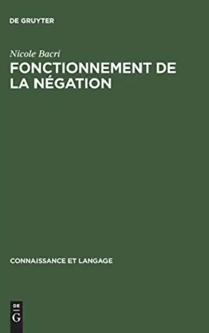 Fonctionnement de La Negation: Etude Psycholinguistique D'Un Probleme D'Enonciation by Nicole Bacri