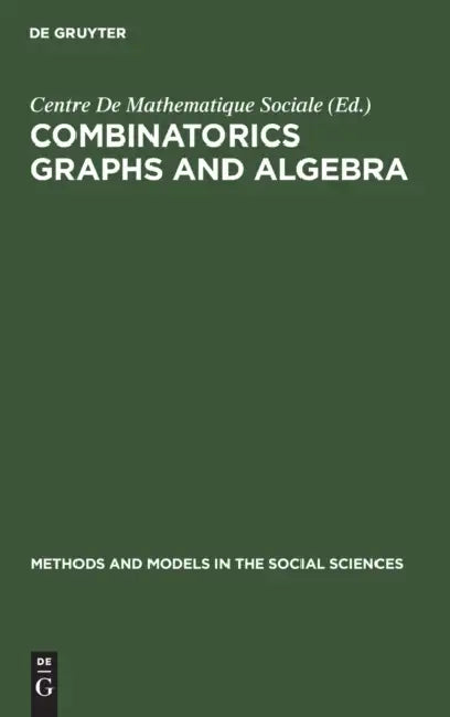 Combinatorics Graphs and Algebra by Centre de Mathematique Sociale
