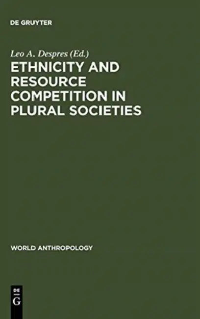 Ethnicity and Resource Competition in Plural Societies by Leo A. Despres