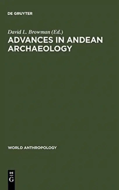 Advances in Andean Archaeology by David L. Browman