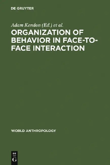 Organization of Behavior in Face-To-Face Interaction by Adam Kendon, Richard M. Harris, Mary R. Key