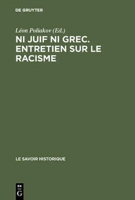 Ni Juif Ni Grec. Entretien Sur Le Racisme by L'On Poliakov
