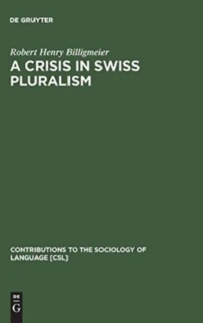 A Crisis in Swiss Pluralism: The Romansh and Their Relations with the German- And Italian-Swiss in the Perspective of a Millenium by Robert Henry Billigmeier