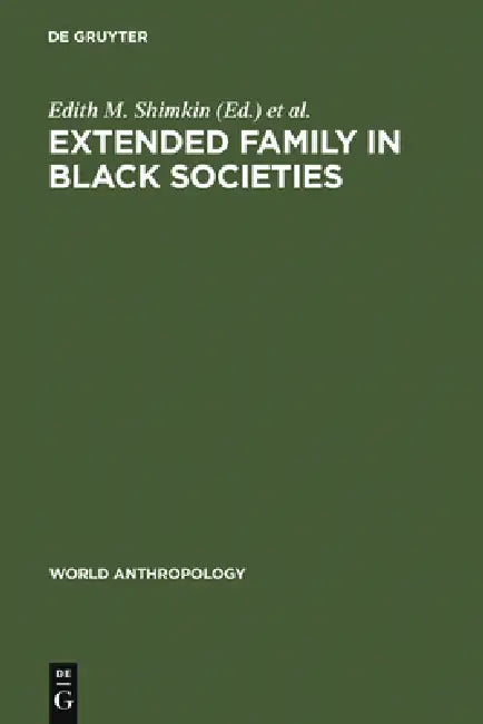 Extended Family in Black Societies by Edith M. Shimkin, Dennis A. Frate