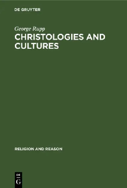 Christologies and Cultures: Toward a Typology of Religious Worldviews by George Rupp