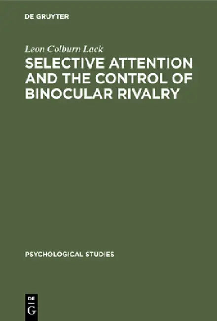 Selective attention and the control of binocular rivalry by Leon Colburn Lack