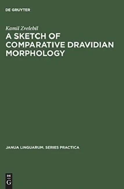 A Sketch of Comparative Dravidian Morphology: Part One by Kamil Zvelebil