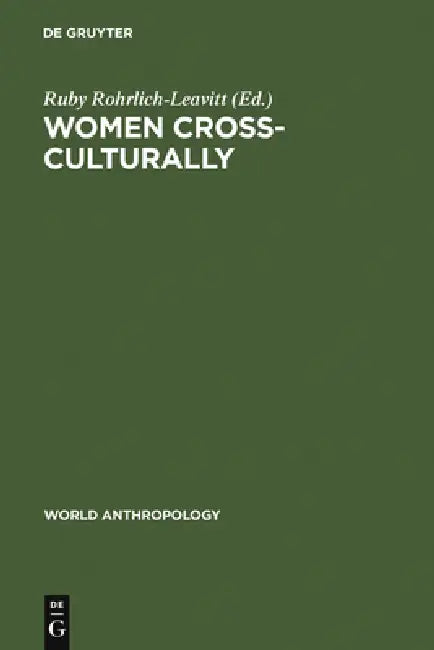 Women Cross-Culturally: Change and Challenge by Ruby Rohrlich-Leavitt