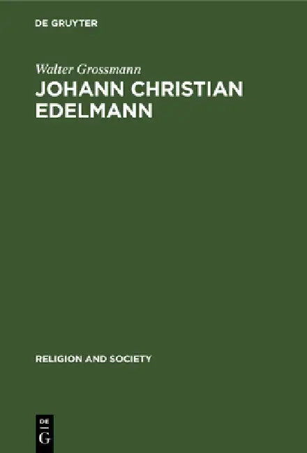 Johann Christian Edelmann: From Orthodoxy to Enlightenment by Walter Grossmann