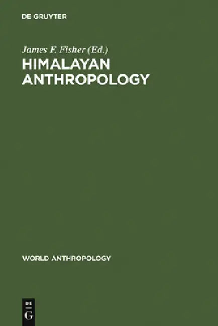 Himalayan Anthropology: The Indo-Tibetan Interface by James F. Fisher
