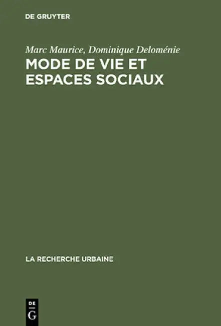 Mode de Vie Et Espaces Sociaux: Processus D'Urbanisation Et Diff'renciation Sociale Dans Deux Zones Urbaines de Marseille by Marc Maurice