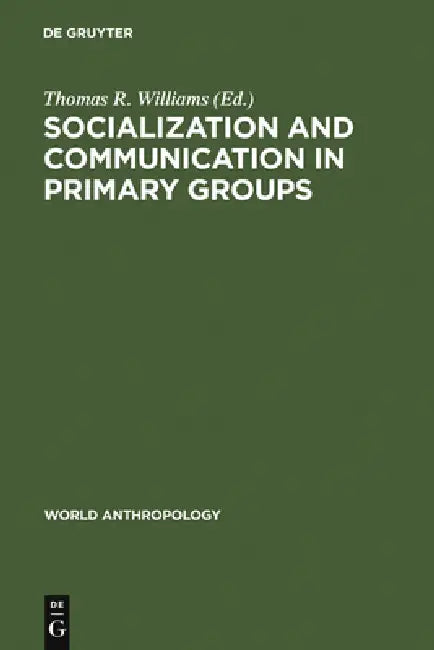 Socialization and Communication in Primary Groups by Thomas R. Williams